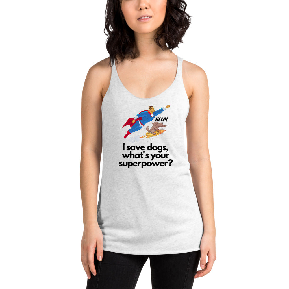I Save Dogs, What's Your Superpower Women's Racerback Tank, Grey