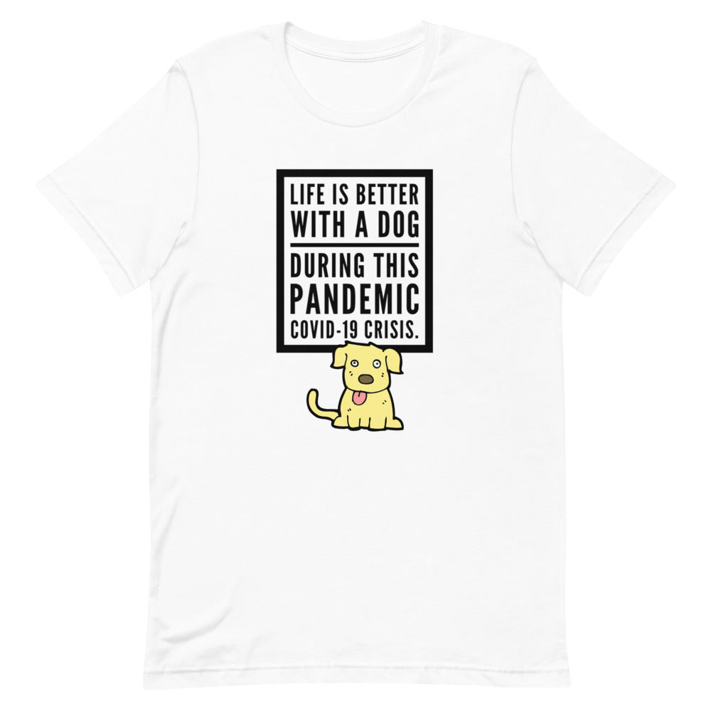 Life Is Better With A Dog During This Pandemic Crisis, Short-Sleeve Unisex T-Shirt, White