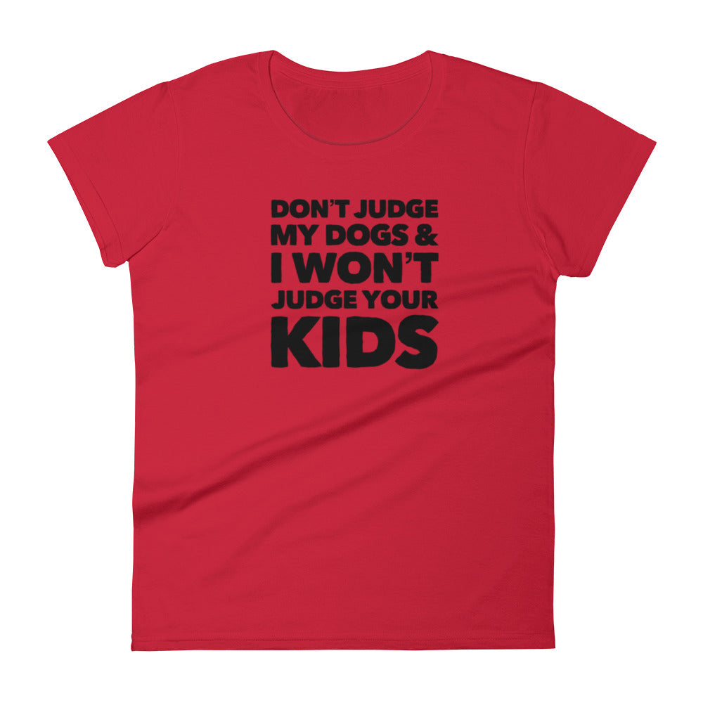 Don't Judge My Dogs Dog Mom Shirt, Women's T-Shirt