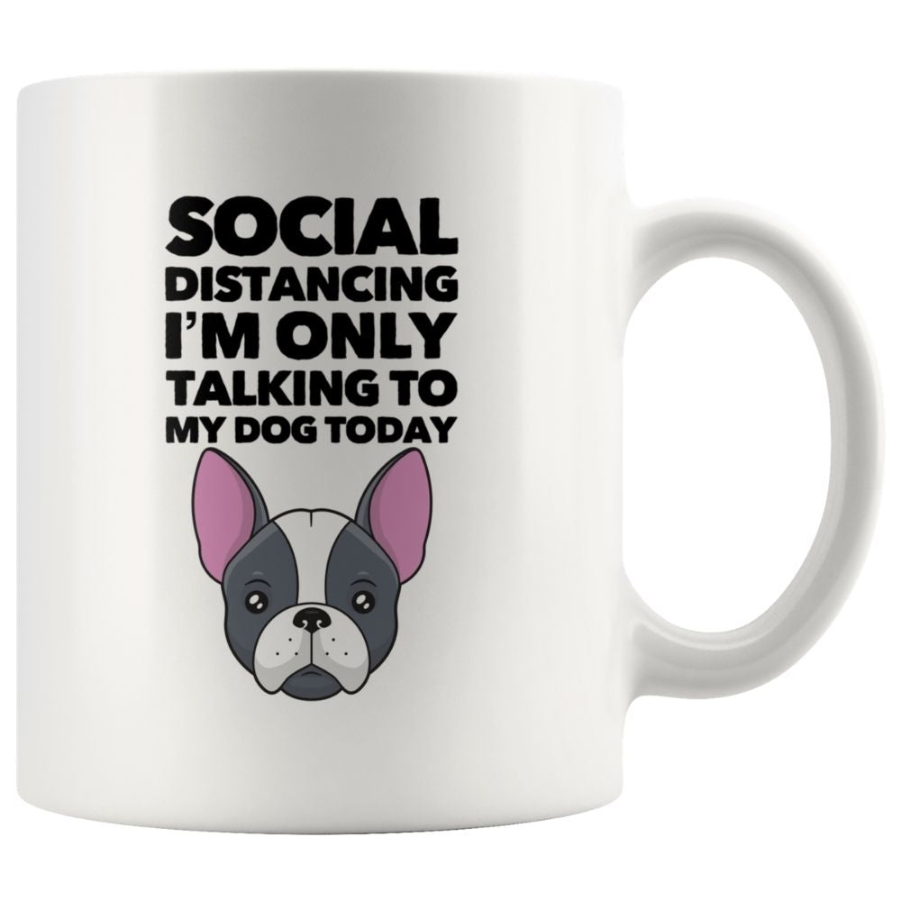 Social Distancing I Am Only Talking To My Dog Today on Coffee Mug