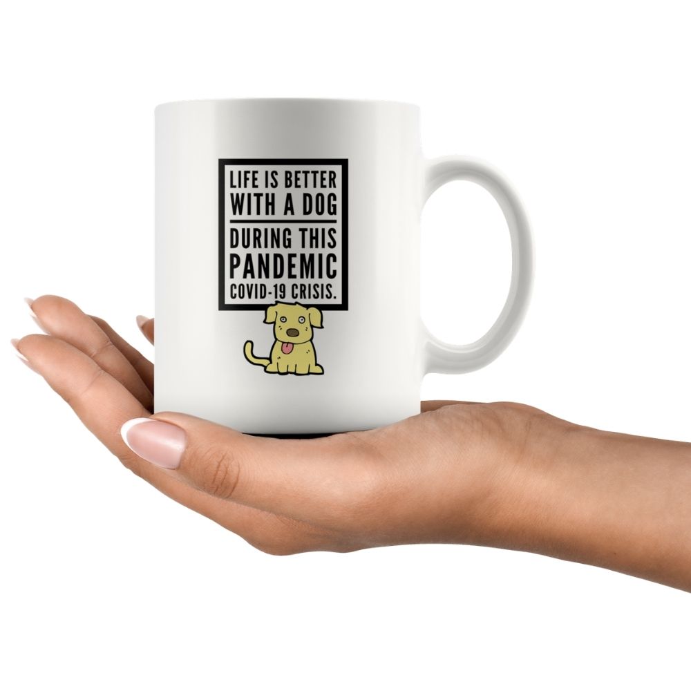 Life Is Better With A Dog During This Pandemic COVID-19 on Crisis Coffee Mug, 11oz