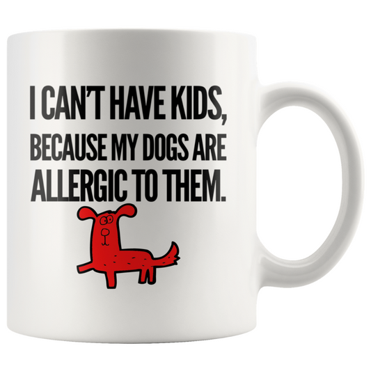 I Can't Have Kids Coffee Mug, 11oz