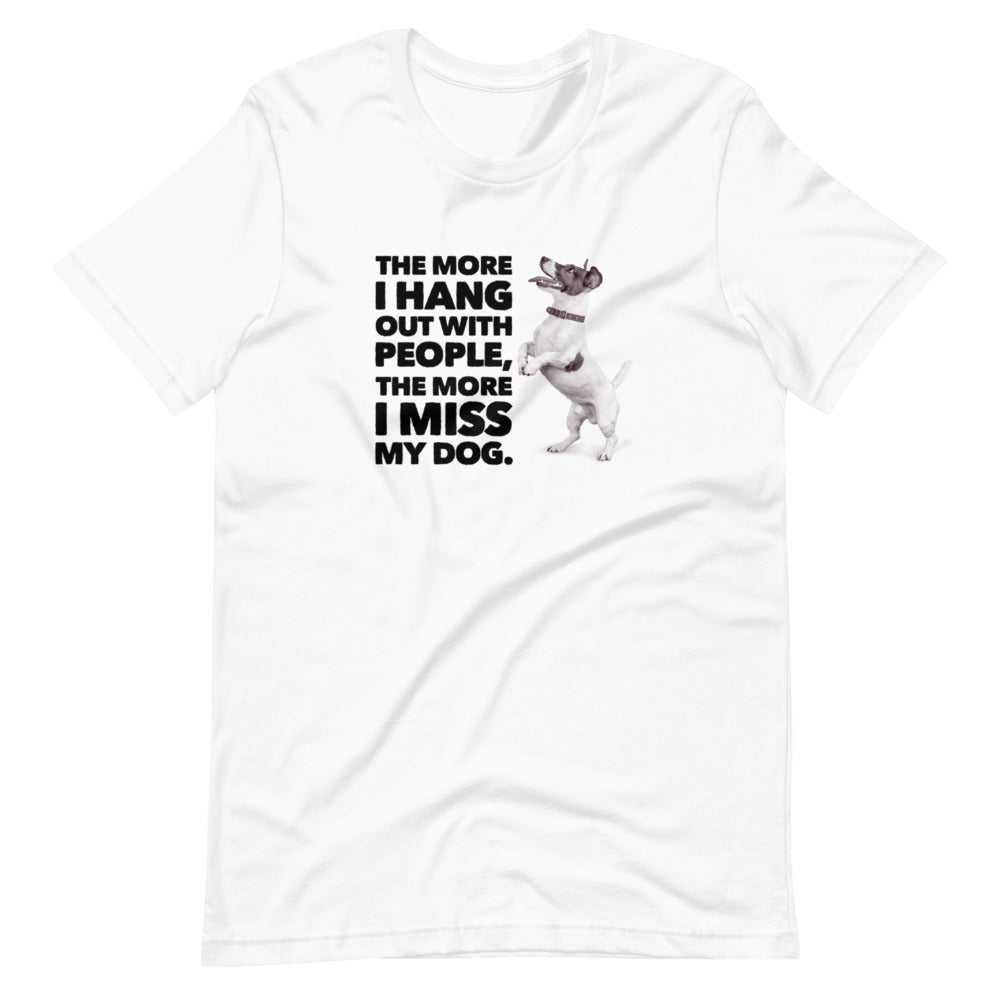 The More I Hang Out With People, The More I Miss My Dog Short-Sleeve Unisex T-Shirt