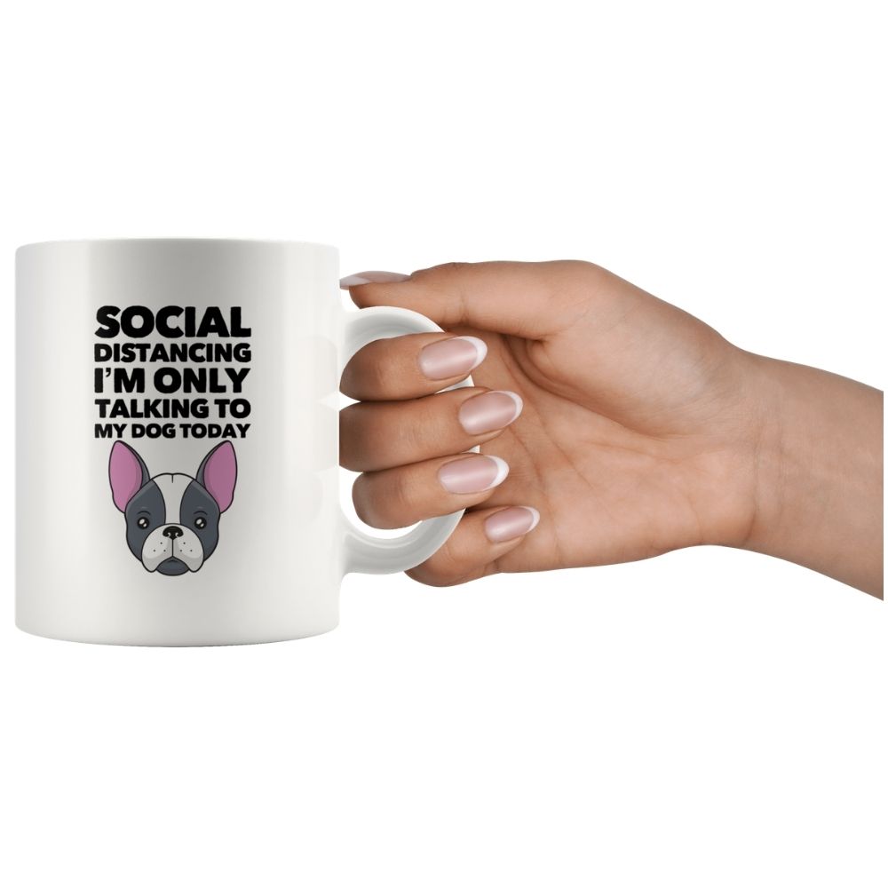 Social Distancing I Am Only Talking To My Dog Today on Coffee Mug, 11oz
