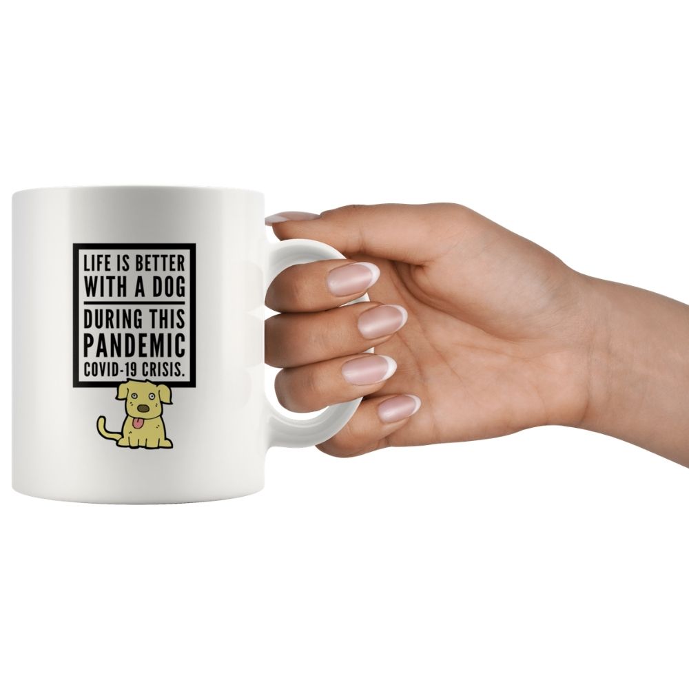 Life Is Better With A Dog During This Pandemic COVID-19 on Crisis Coffee Mug, 11oz