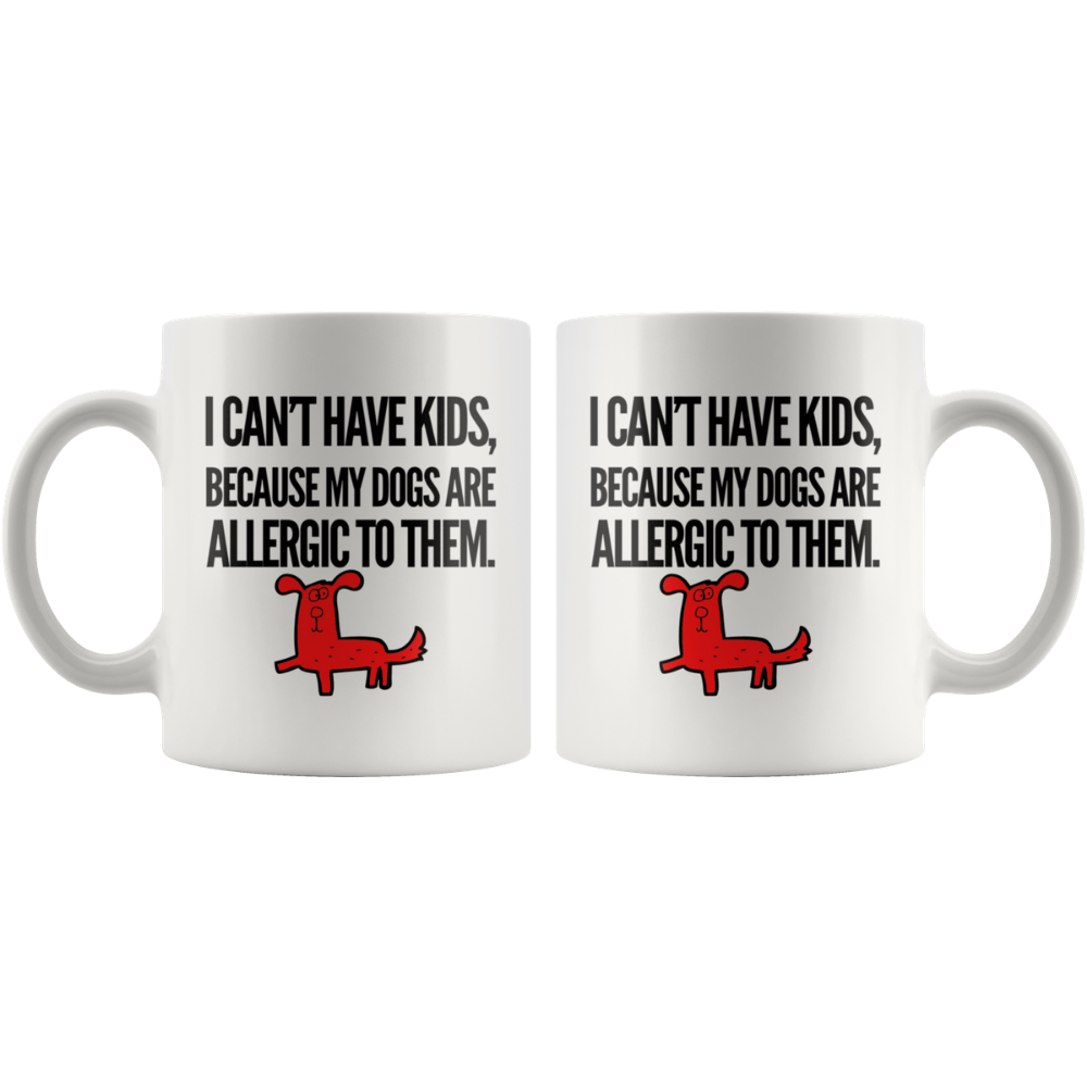 I Can't Have Kids Coffee Mug, 11oz
