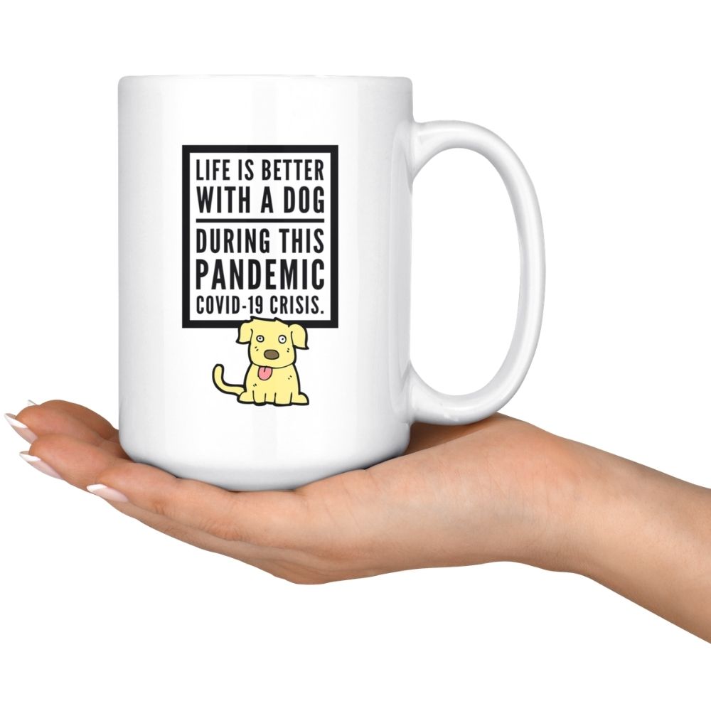 Life Is Better With A Dog During This Pandemic COVID-19 on Crisis Coffee Mug, 15oz