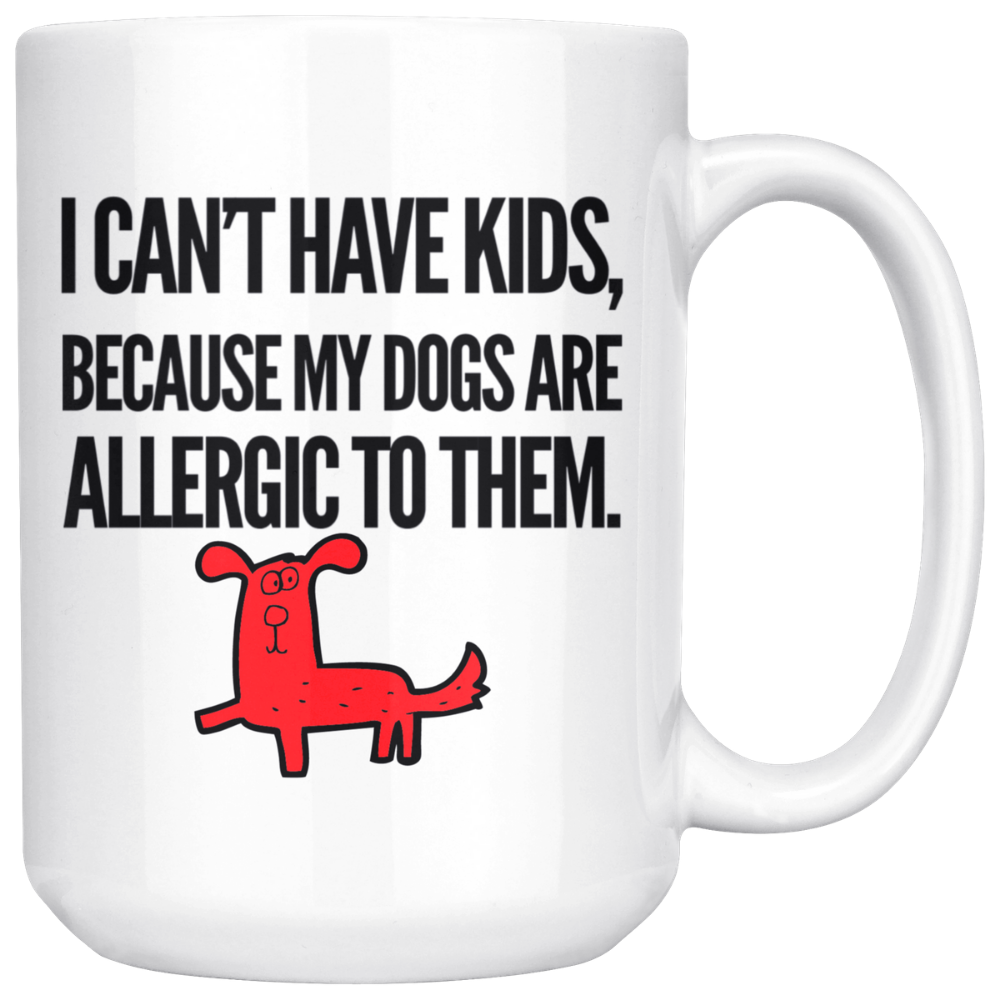 I Can't Have Kids Coffee Mug, 15oz