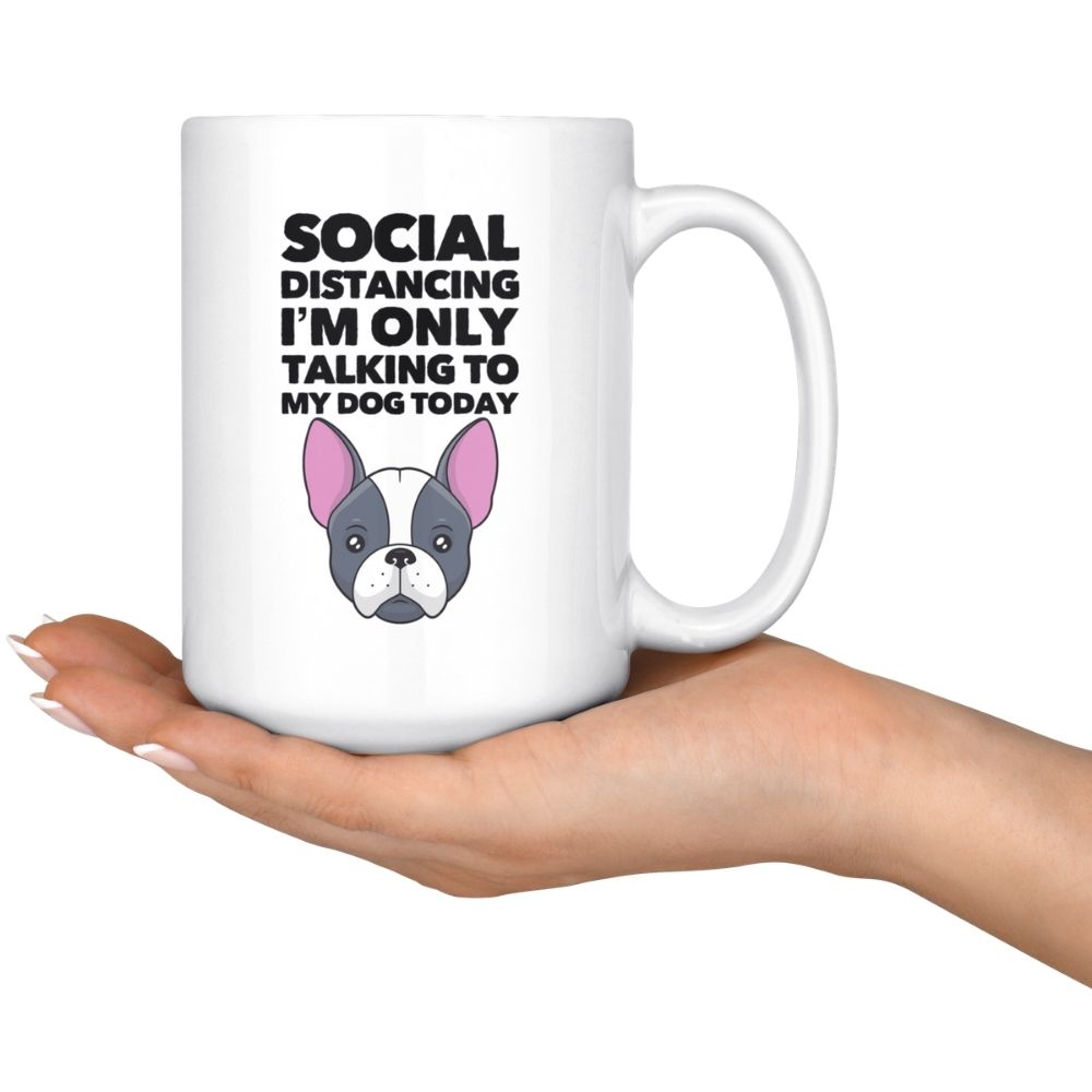 Social Distancing I Am Only Talking To My Dog Today on Coffee Mug, 15oz