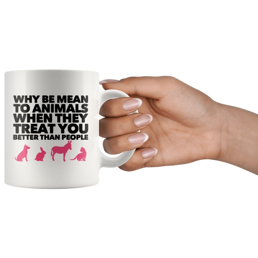 Why Be Mean To Animals on Coffee Mug, 11oz