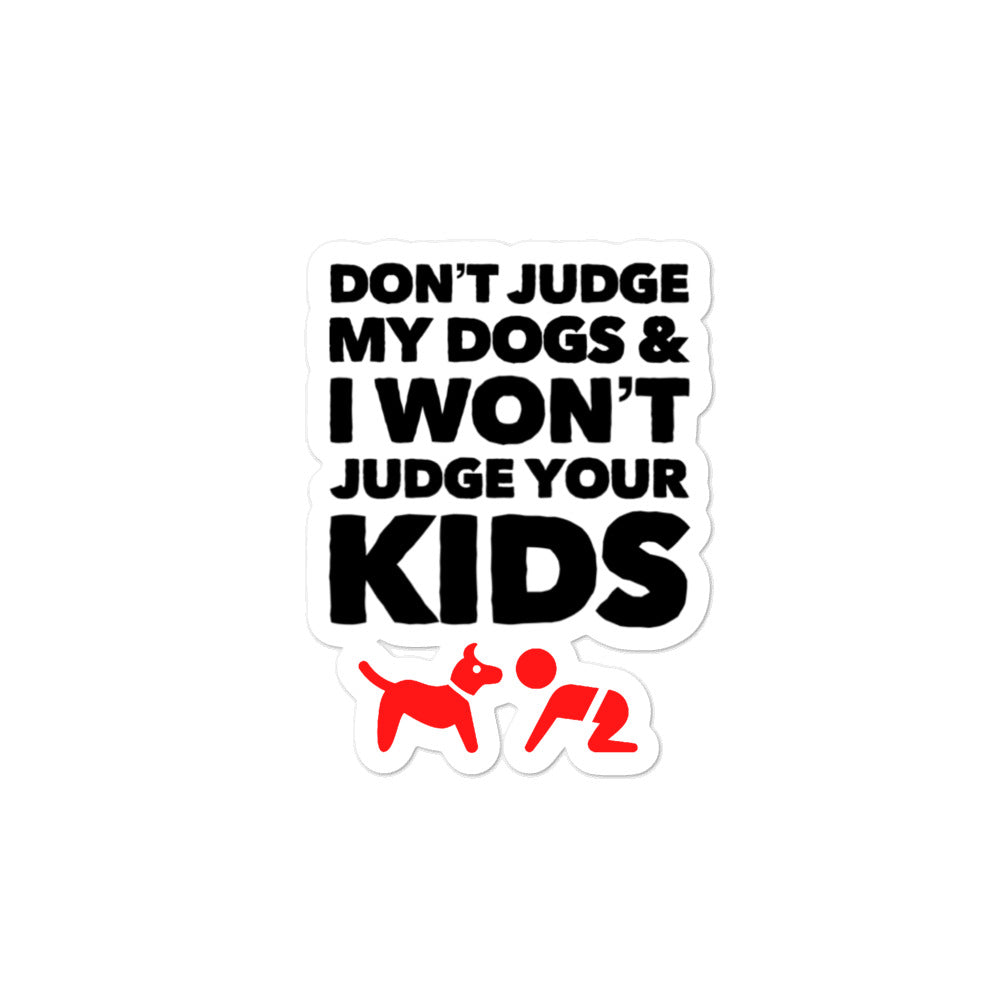 Don't Judge My Dog And I won't Judge Your Kid on Bubble-Free Stickers