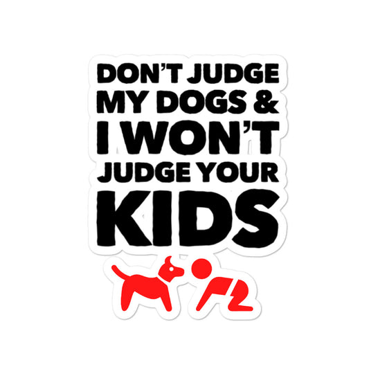 Don't Judge My Dog And I won't Judge Your Kid on Bubble-Free Stickers