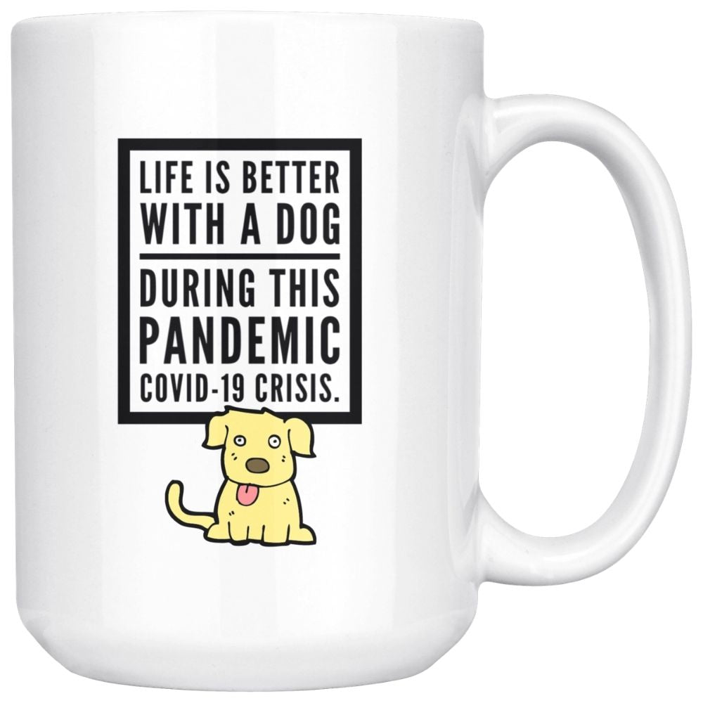 Life Is Better With A Dog During This Pandemic COVID-19 on Crisis Coffee Mug, 15oz