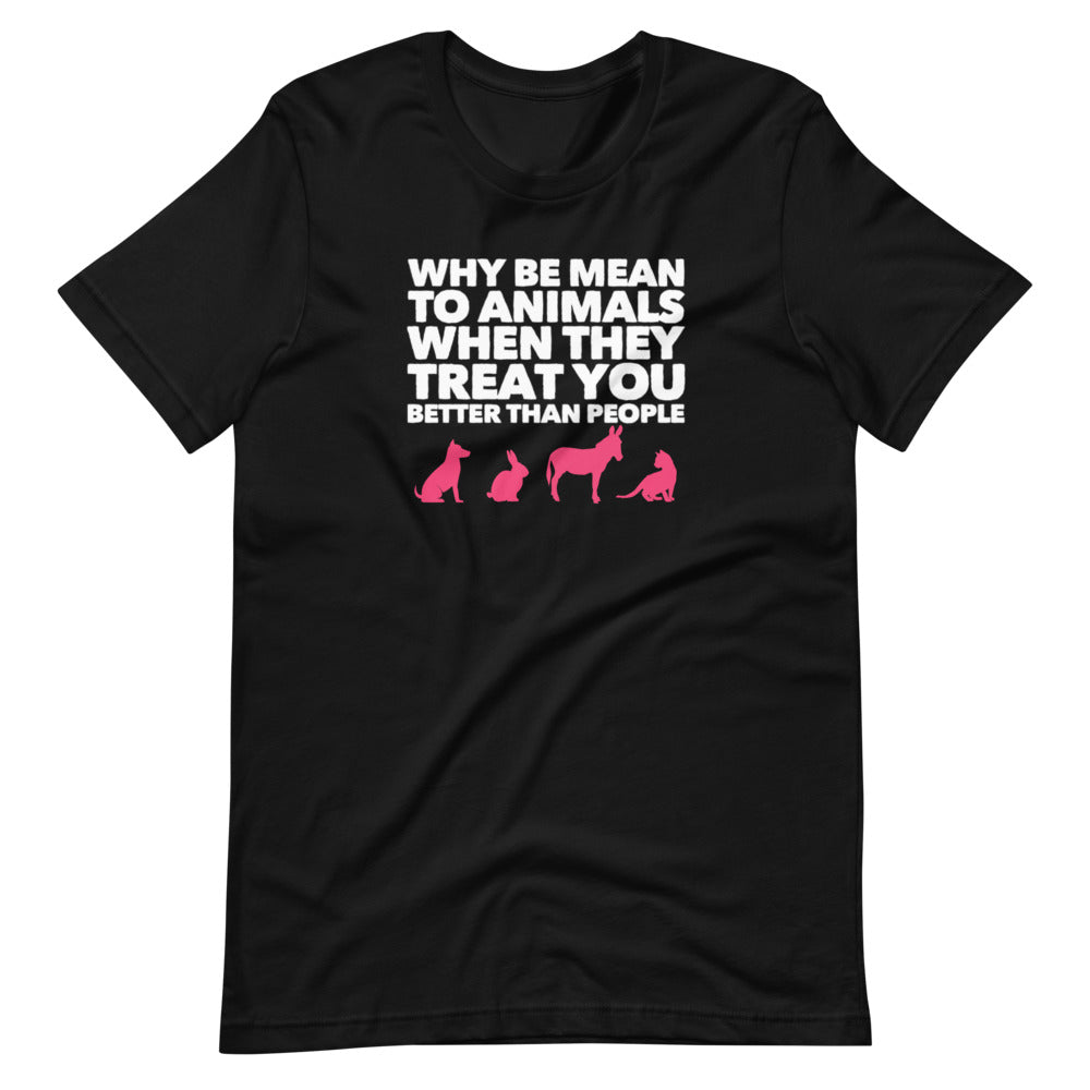 Why Be Mean To Animals on Short-Sleeve Unisex T-Shirt