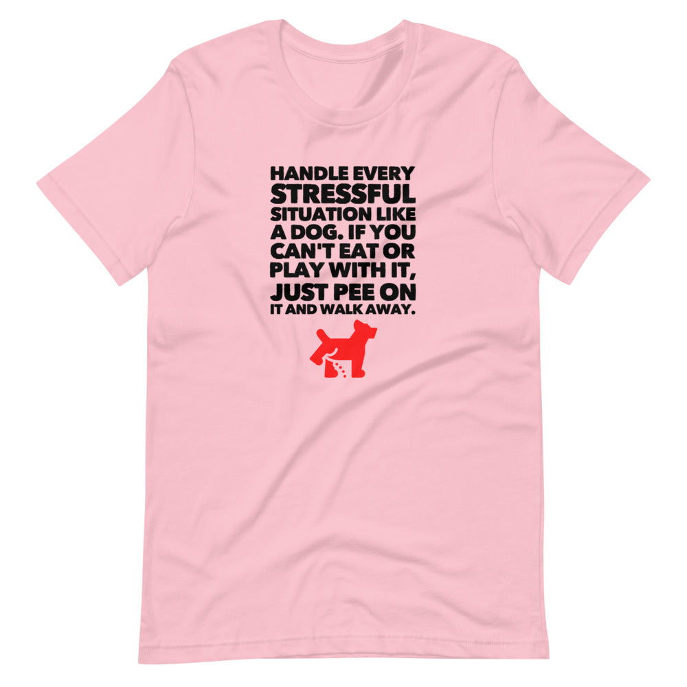 Handle Every Stressful Situation Like A Dog, Short-Sleeve Unisex T-Shirt, Pink