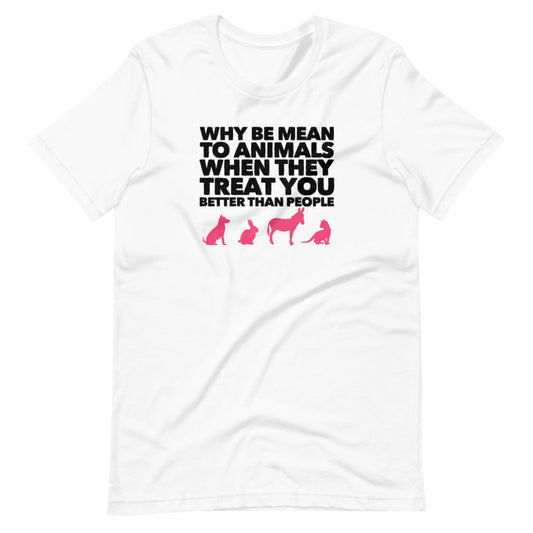 Why Be Mean To Animals Short-Sleeve Unisex T-Shirt, White