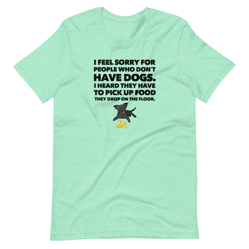 I Feel Sorry For People Who Don't Have Dogs, Short-Sleeve Unisex T-Shirt, Green