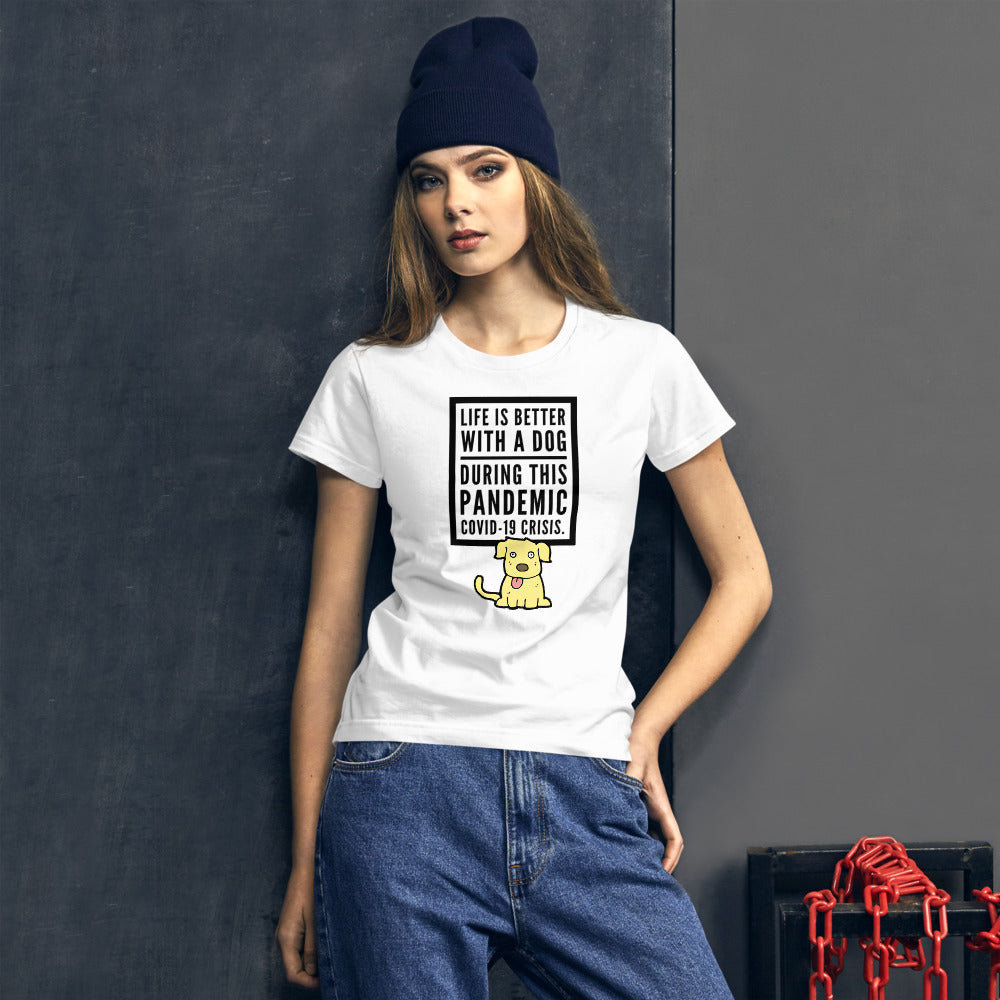 Life Is Better With A Dog During This Pandemic Crisis, Women's short sleeve t-shirt