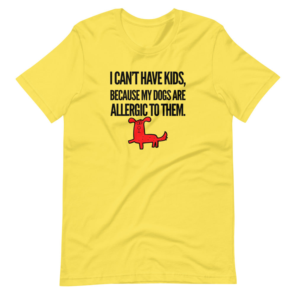I Can't Have Kids, My Dogs Are Allergic To Them on Short-Sleeve Unisex T-Shirt