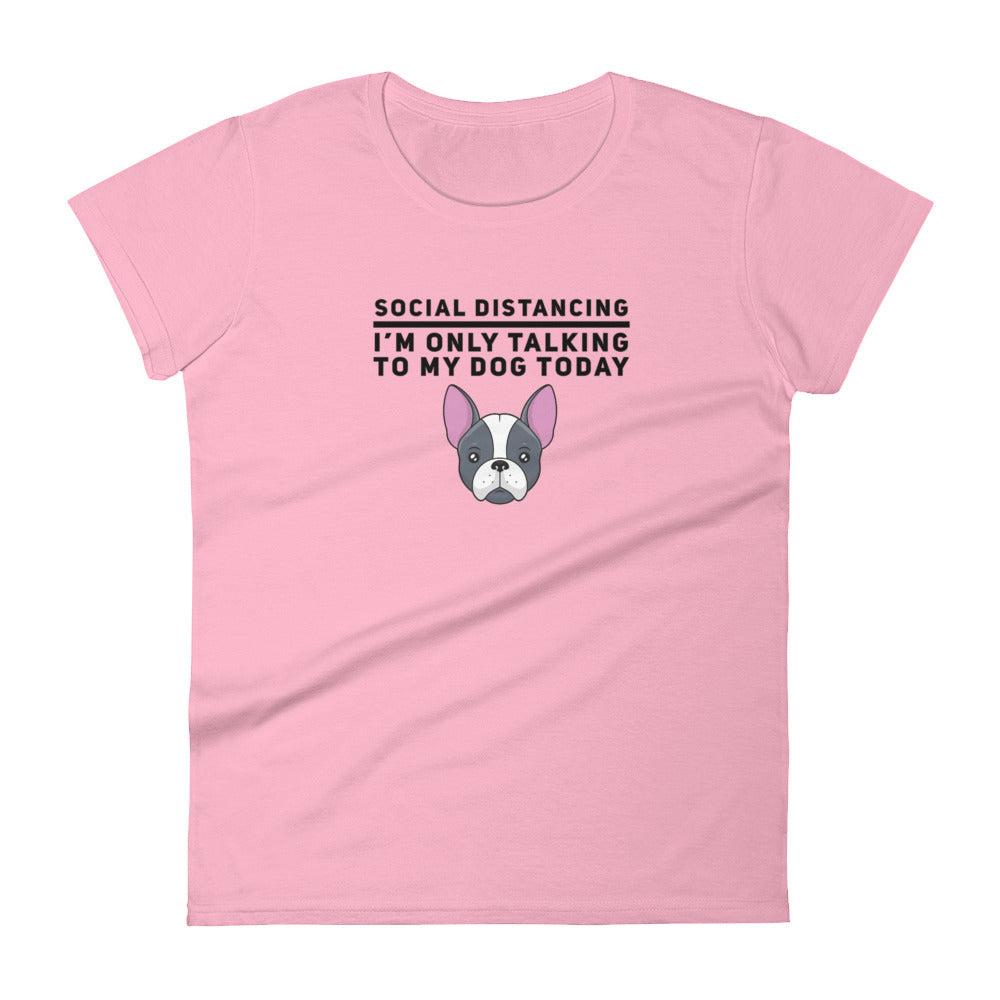 Social Distancing, I'M Only Talking To My Dog Today, Women's short sleeve t-shirt