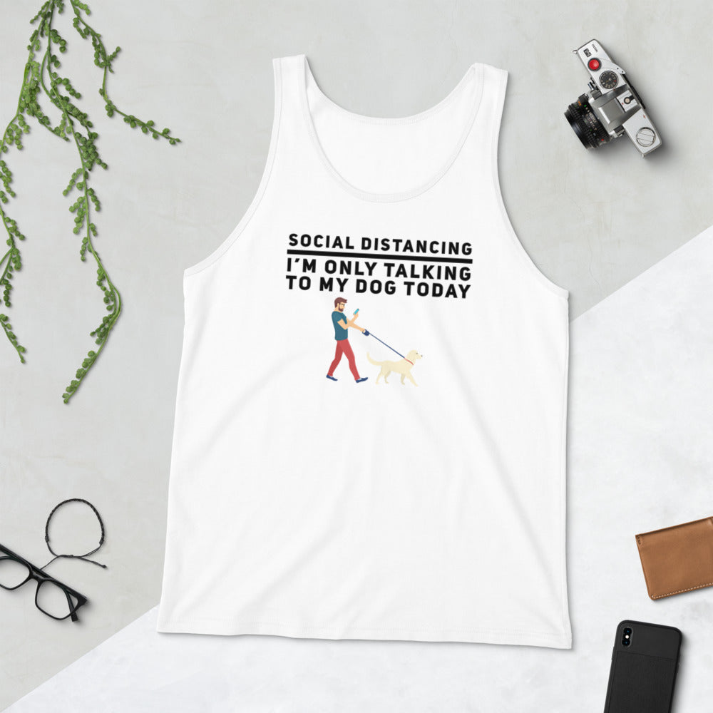 Social Distancing, I'M Only Talking To My Dog Today Unisex Tank Top
