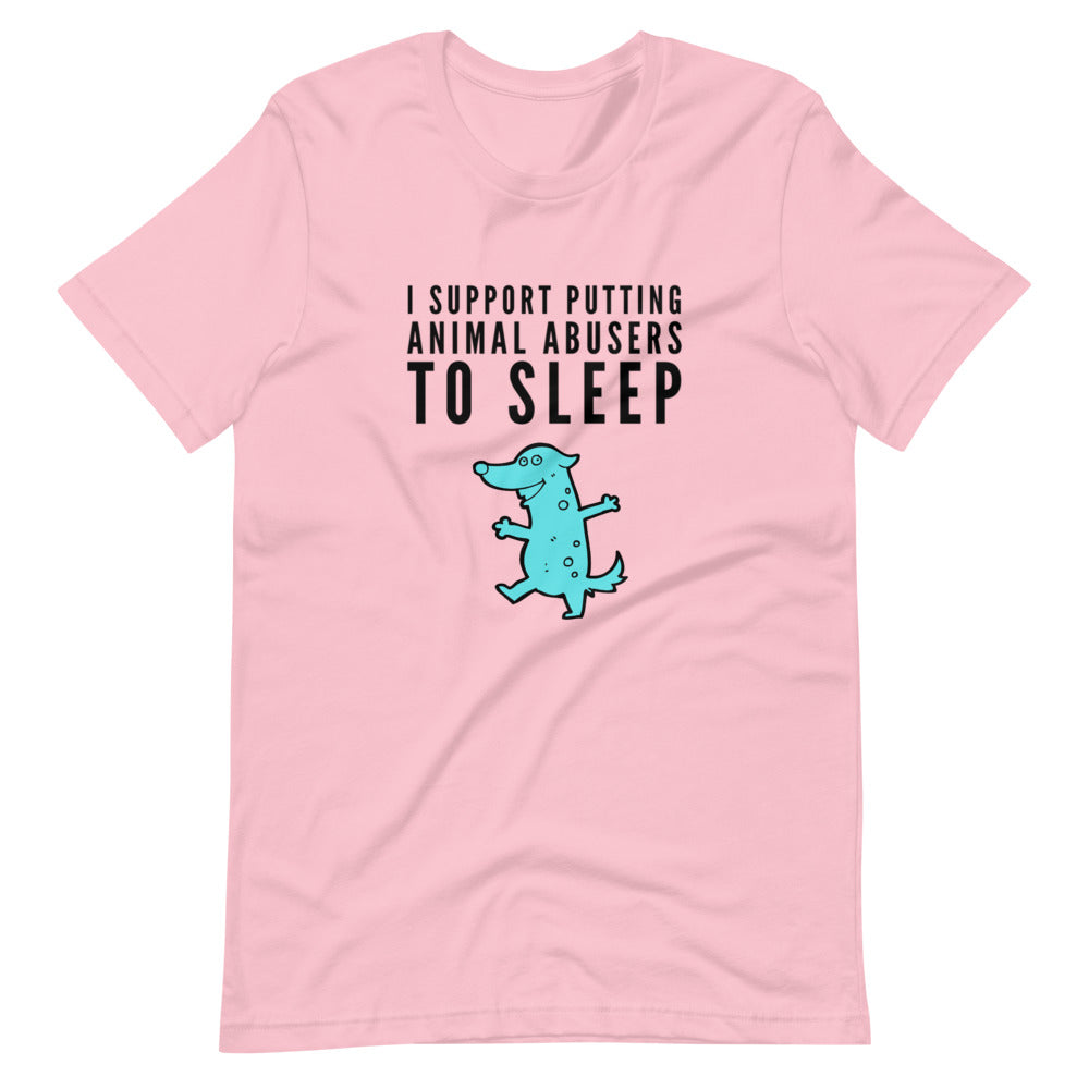 I Support Putting Animal Abusers To Sleep, Short-Sleeve Unisex T-Shirt, Pink