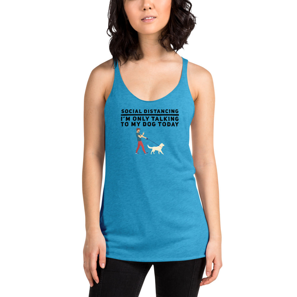 Social Distancing I'm Only Talking To My Dog Today Women's Racerback Tank, Blue
