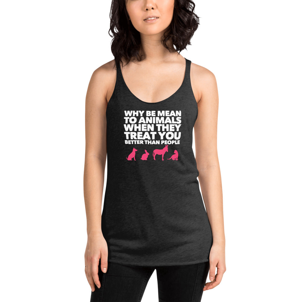 Why Be Mean To Animals on Women's Racerback Tank, Yoga Tank