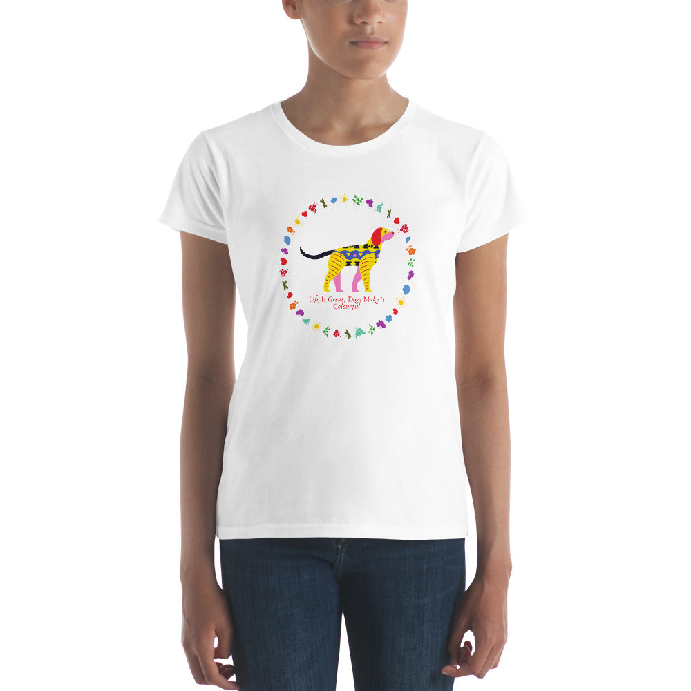 Life Is Colourful With Dogs on Women's T-Shirt, Dog Mom White Shirt