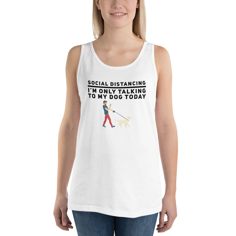 Social Distancing, I'M Only Talking To My Dog Today on Unisex Tank Top, White