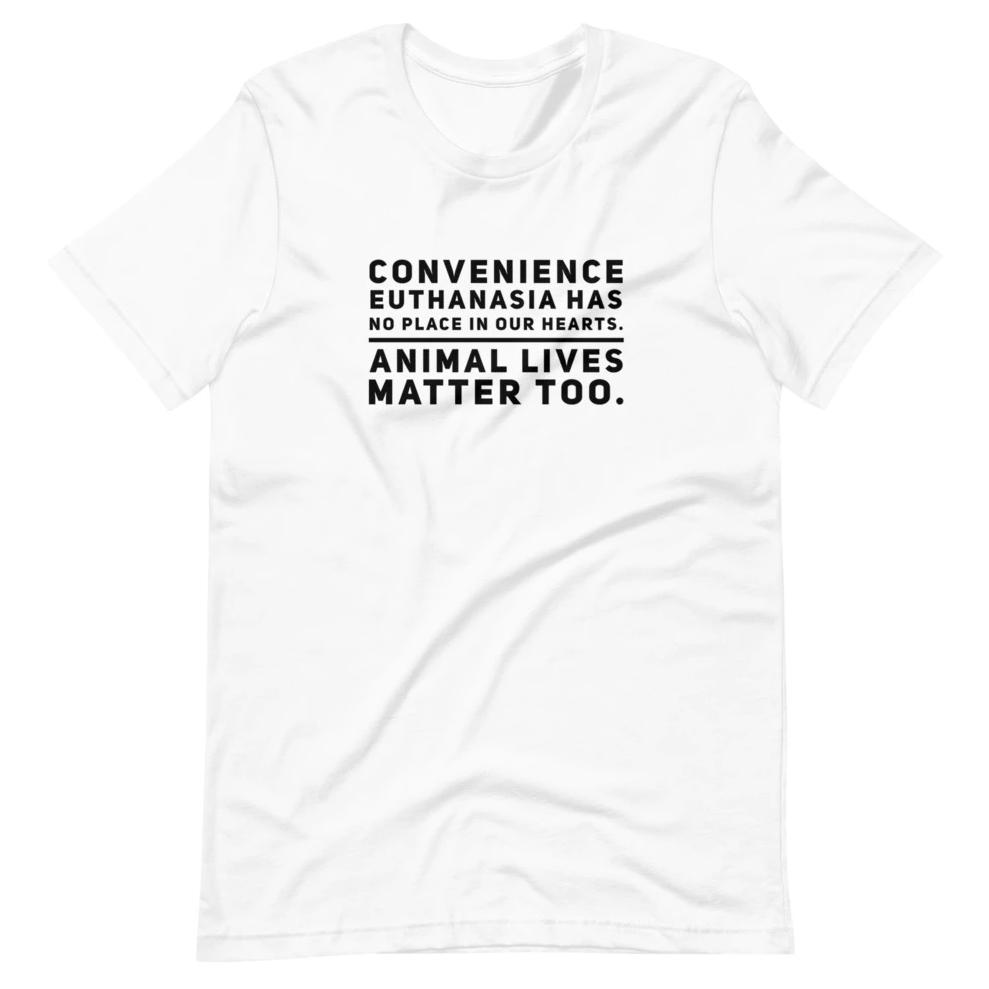 Convenience Euthanasia Has No Place In Our Hearts, Short-Sleeve Unisex T-Shirt, White