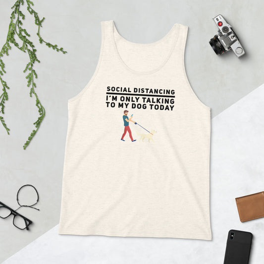 Social Distancing, I'M Only Talking To My Dog Today Unisex Tank Top