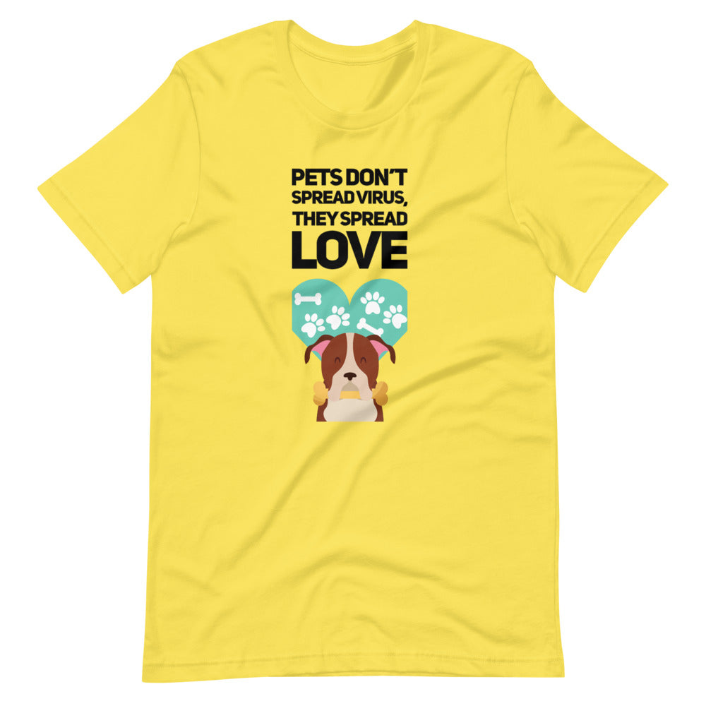 Pets Don't Spread Virus, They Spread Love, Short-Sleeve Unisex T-Shirt, Yellow
