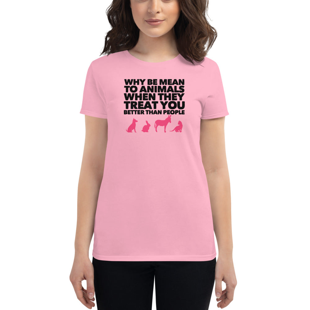 Why Be Mean To Animals Women's short sleeve t-shirt, Pink