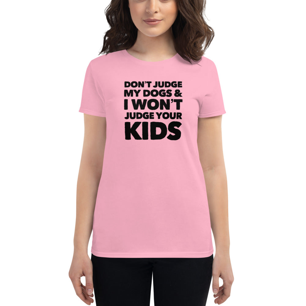 Don't Judge My Dogs & I Won't Judge Your Kids, Women's short sleeve t-shirt, Pink