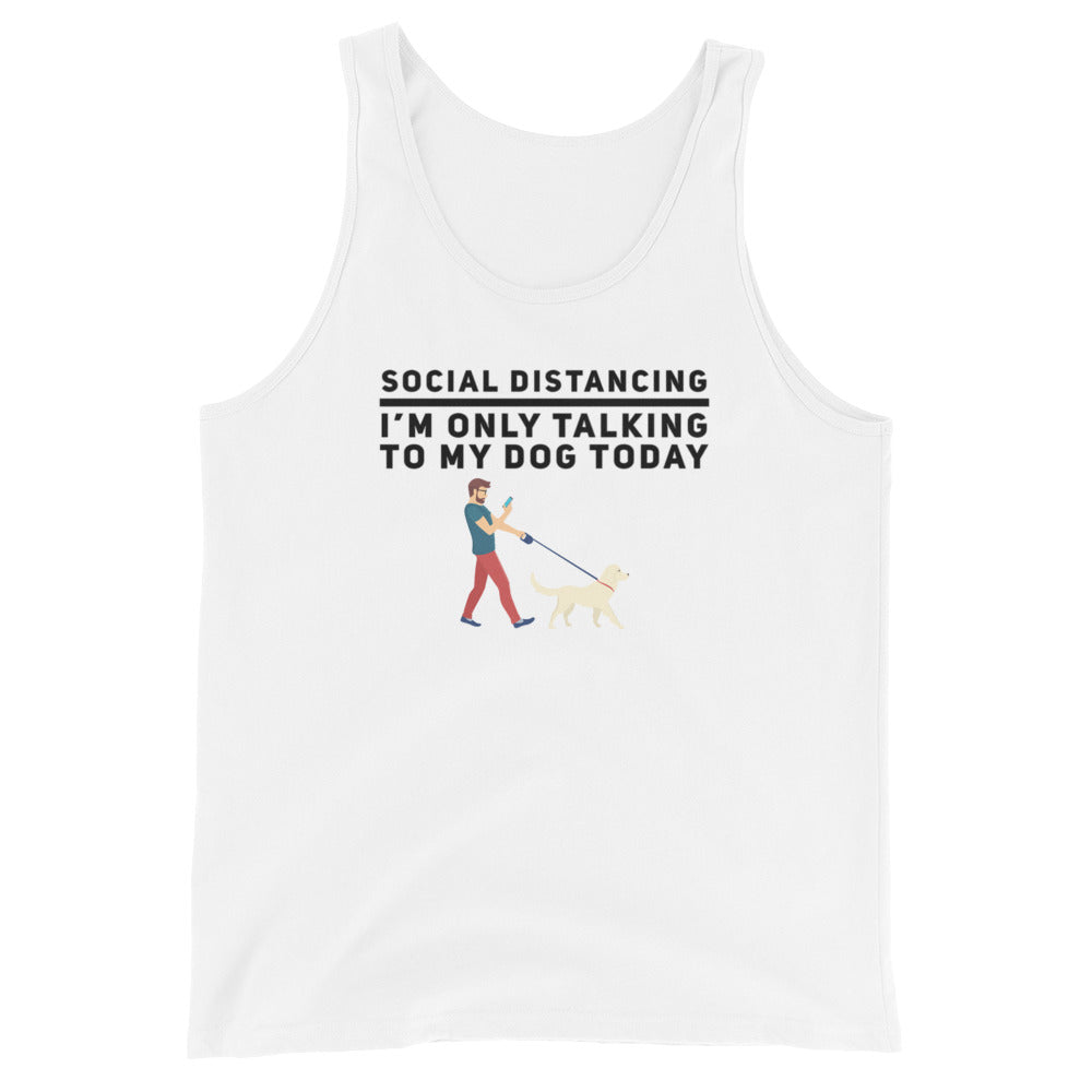 Social Distancing, I'M Only Talking To My Dog Today on Unisex Tank Top, White