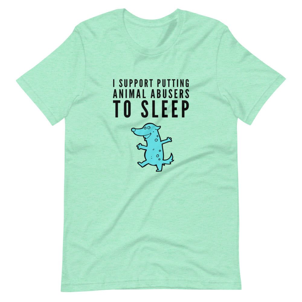 I Support Putting Animal Abusers To Sleep, Short-Sleeve Unisex T-Shirt, Green