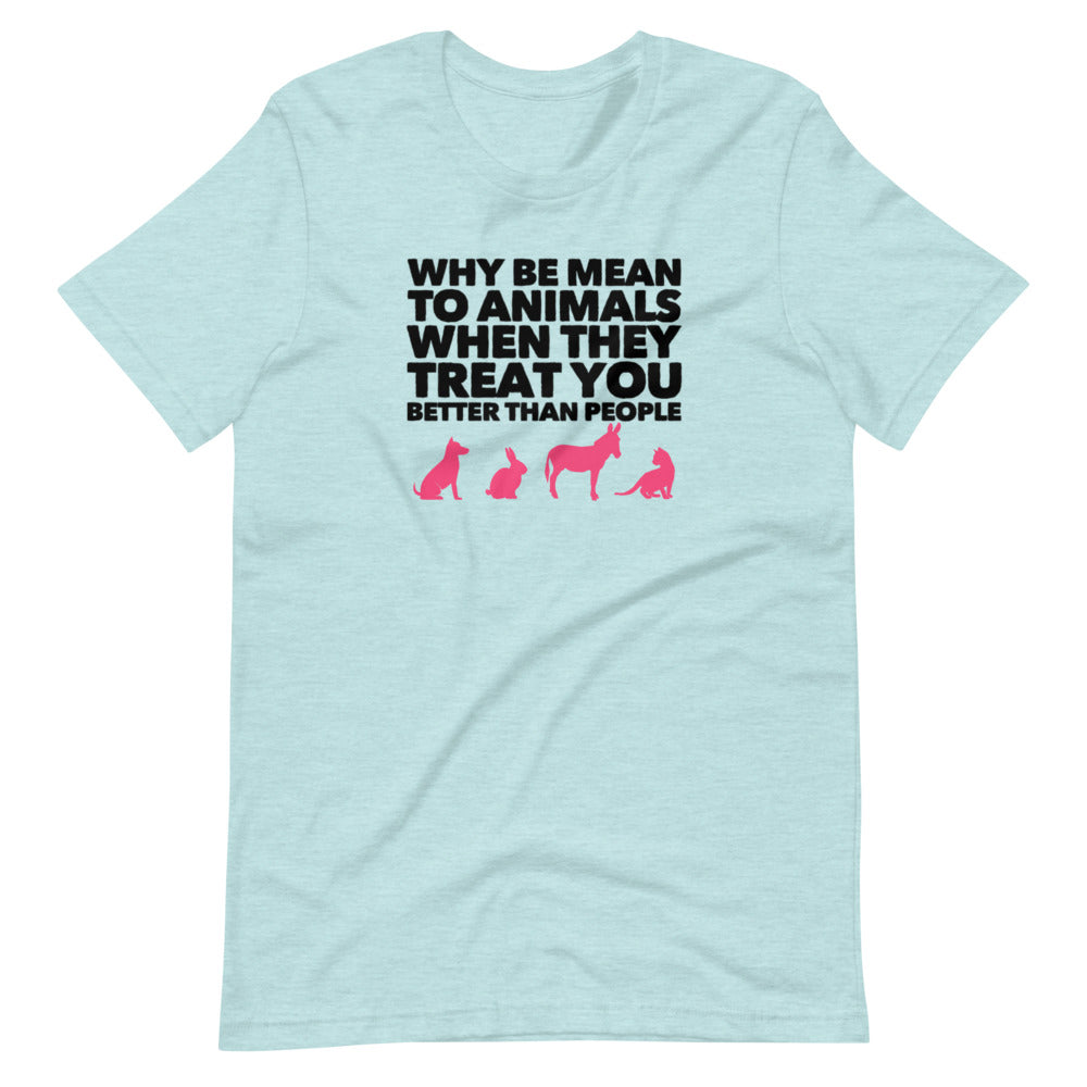 Why Be Mean To Animals on Short-Sleeve Unisex T-Shirt, Blue