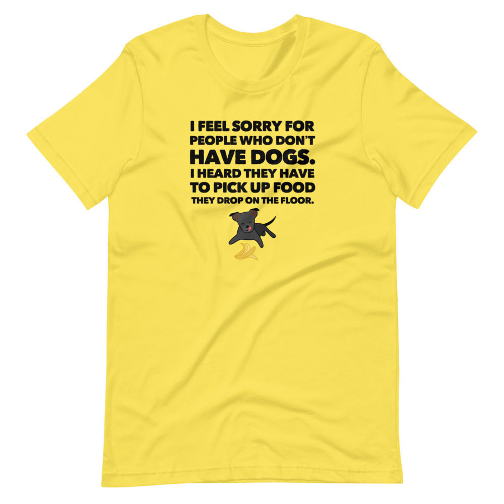 I Feel Sorry For People Who Don't Have Dogs, Short-Sleeve Unisex T-Shirt, Yellow
