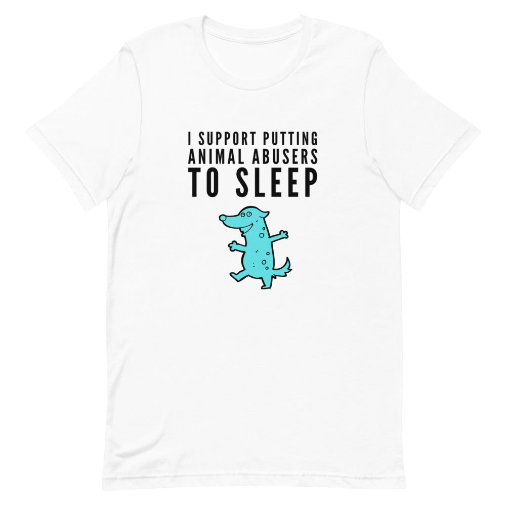 I Support Putting Animal Abusers To Sleep, Short-Sleeve Unisex T-Shirt, White