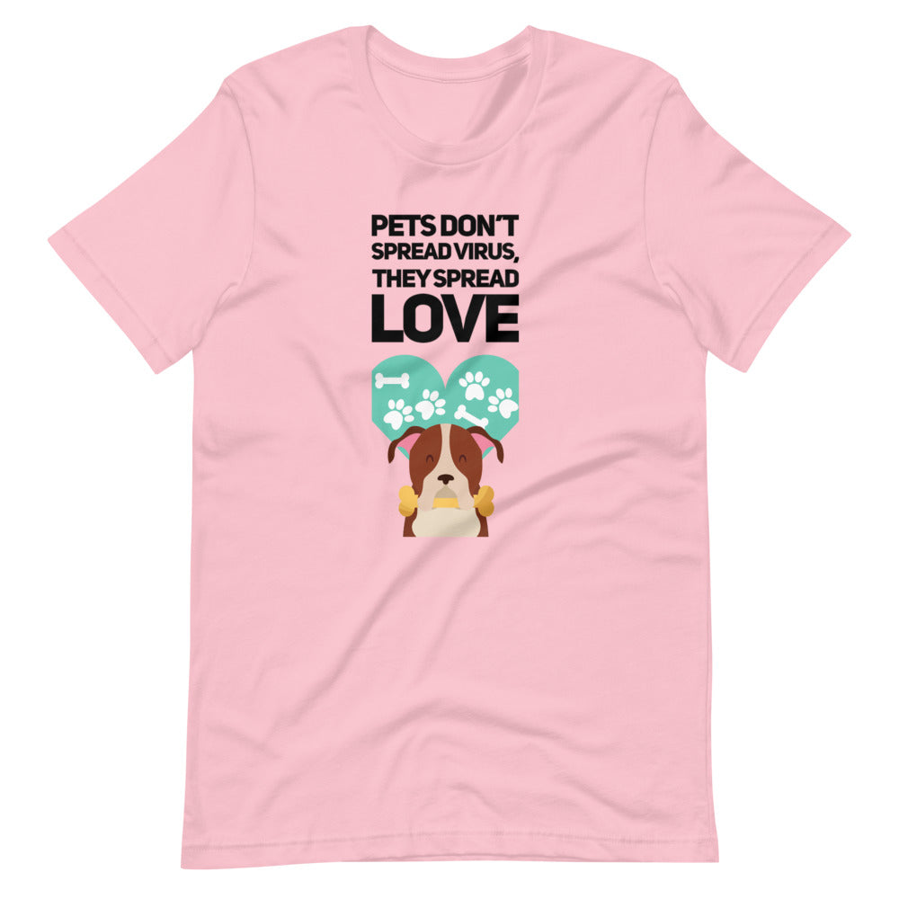 Pets Don't Spread Virus, They Spread Love, Short-Sleeve Unisex T-Shirt, Pink