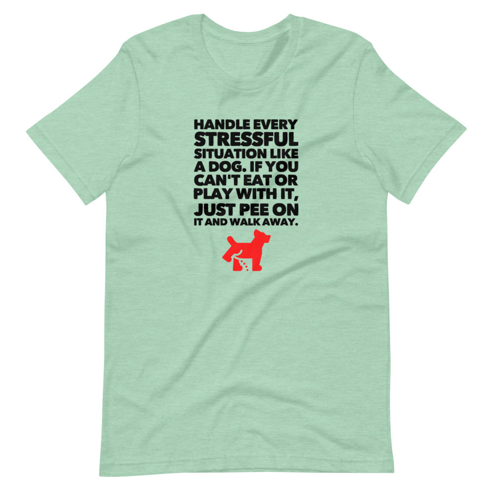 Handle Every Stressful Situation Like A Dog, Short-Sleeve Unisex T-Shirt