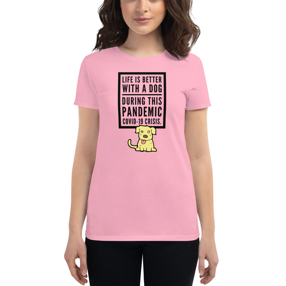 Life Is Better With A Dog During This Pandemic Crisis, Women's short sleeve t-shirt, Pink