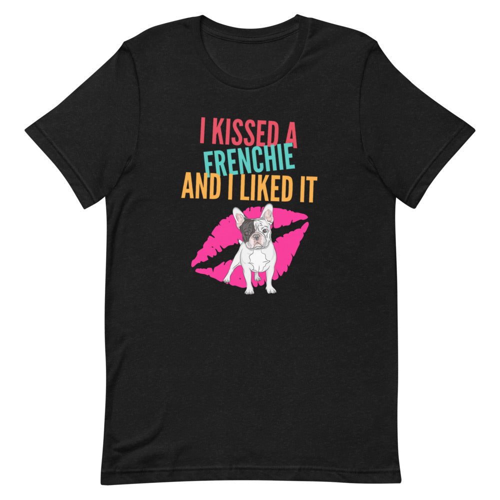 I Kissed A Frenchie Dog Dad Shirt - Unisex T-Shirt, Dog Mom Shirt